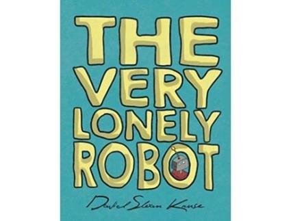 Livro The Very Lonely Robot David Sloan Kruse (Inglês)