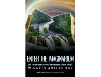 Livro Enter the Imaginarium 2023 Fiction Fantastic Young Writers Short Fiction Contest de Wordcrafters in Eugene (Inglês)