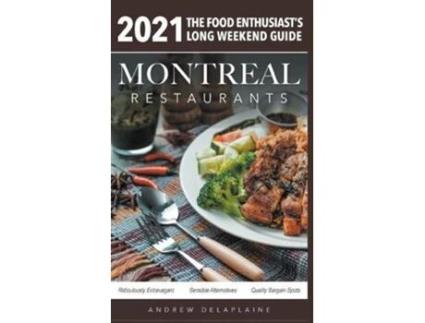 Livro 2021 Montreal Restaurants - The Food Enthusiasts Long Weekend Guide De Andrew Delaplaine (inglês)