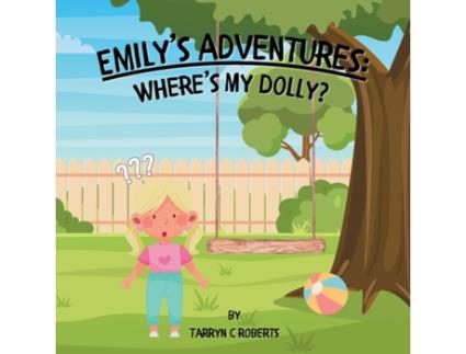 Livro Emilys Adventures Wheres My Dolly An Interactive Storybook For Children, Ages 1-4 de Tarryn C Roberts (Inglês)