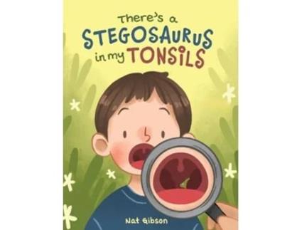 Livro Theres a Stegosaurus in My Tonsils de Nat Gibson (Inglês - Capa Dura)