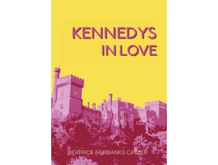 Livro Kennedys In Love De Beatrice Fairbanks Cayzer (inglês - Capa Dura)