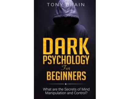 Livro Dark Psychology For Beginners What Are The Secrets Of Mind Manipulation And Control? De Brain, Tony Et Al. (inglês)