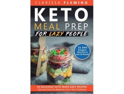 Livro Keto Meal Prep For Lazy People 21-Day Ketogenic Meal Plan to Lose 15 Pounds de Clarissa Fleming (Inglês)