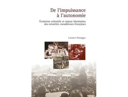 Livro De Limpuissance À Lautonomie Évolution Culturelle Et Enjeux Identitaires Des Minorités Canadiennes-françaises De Laurent Poliquin (francês)