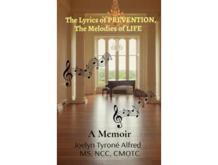 Livro The Lyrics Of Prevention, The Melodies Of Life De Joelyn Tyroné Alfred (inglês - Capa Dura)