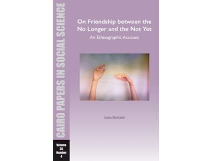 Livro On Friendship Between The No Longer And The Not Yet An Ethnographic Account De Soha Mohsen (inglês)