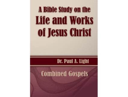 Livro A Bible Study On The Life And Works Of Jesus Christ De Paul A Light (inglês)