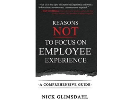 Livro Reasons Not To Focus On Employee Experience De Nick Glimsdahl (inglês)