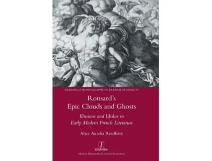 Livro Ronsards Epic Clouds and Ghosts Illusions and Idoles in Early Modern French Literature de Alice Aurelia Roullière (Inglês)
