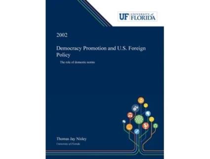 Livro Democracy Promotion And U.s. Foreign Policy The Role Of Domestic Norms De Thomas Nisley (inglês)
