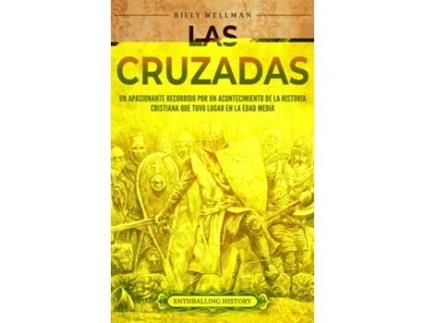 Livro Las cruzadas Un apasionante recorrido por un acontecimiento de la historia cristiana que tuvo lugar en la Edad Media de Billy Wellman (Inglês)