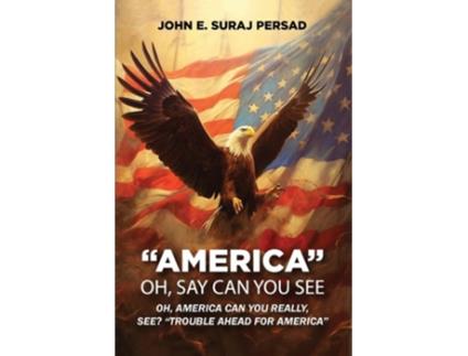Livro Oh Say Can You See America OH Say Can You See quotAmericaquot de JOHN E SURAJ PERSAD (Inglês)