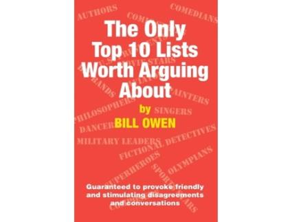 Livro The Only Top 10 Lists Worth Arguing About Guaranteed To Provoke Friendly And Stimulating Disagreements And Conversations De Bill Owen (inglês)