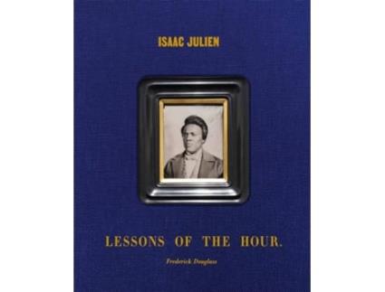 Livro Isaac Julien Lessons Of The Hour – Frederick Douglass De Other Isaac Julien, Edited By Cora Gilroy Ware Et Al. (inglês)
