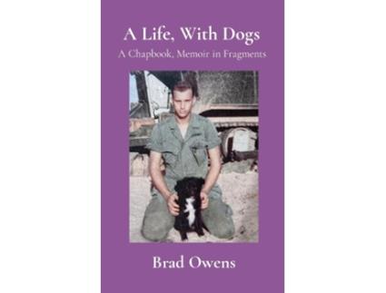 Livro A Life, With Dogs A Chapbook, Memoir in Fragments de Brad Owens (Inglês)