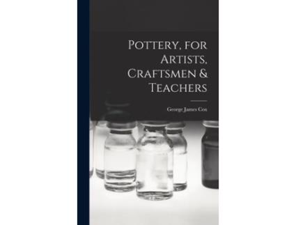 Livro Pottery, For Artists, Craftsmen Amp Teachers De George James Cox (inglês)