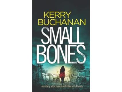 Livro Small Bones An Utterly Addictive Crime Thriller Full Of Twists De Kerry Buchanan (inglês)