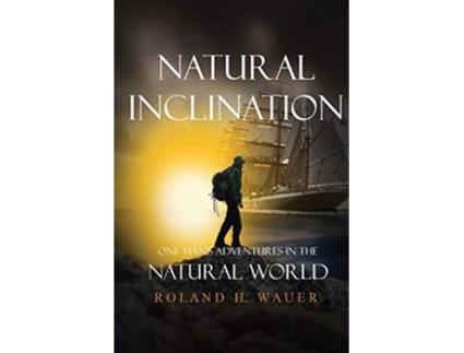 Livro Natural Inclinations One Mans Adventures In The Natural World De Roland H Wauer (inglês)