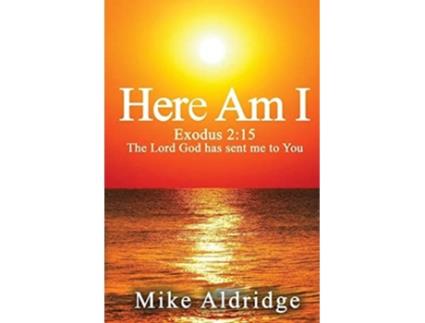 Livro Here Am I Exodus 215 The Lord God Has Sent Me To You De Mike Aldridge (inglês)