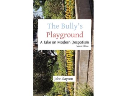 Livro The Bullys Playground A Take On Modern Despotism De John Sayson (inglês)