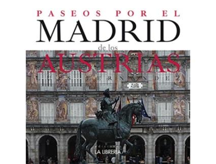 Livro Paseos Por El Madrid De Los Austrias Da Editorial La Libreria De Luis Fernández Fernández (espanhol)