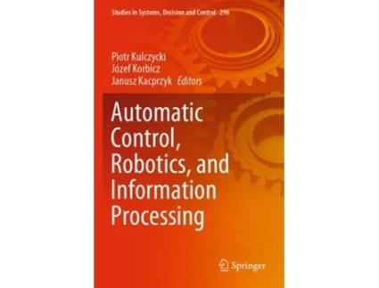 Livro Automatic Control, Robotics, And Information Processing De Piotr Kulczycki, Józef Korbicz Et Al. (inglês)