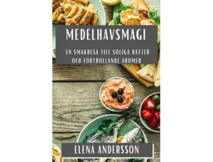 Livro Medelhavsmagi En Smakresa till Soliga Rätter och Förtrollande Aromer de Elena Andersson (Inglês)