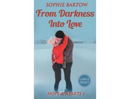 Livro From Darkness into Love A Small Town Second Chance Mystery Romance - LARGE PRINT de Sophie Bartow (Inglês)