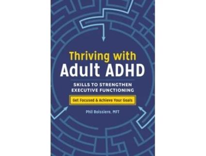 Livro Thriving with Adult ADHD Skills to Strengthen Executive Functioning de Phil Boissiere (Inglês)