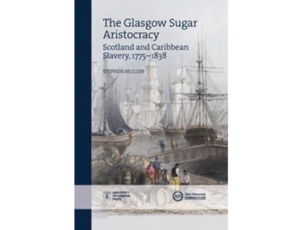 Livro The Glasgow Sugar Aristocracy de Stephen Mullen (Inglês)