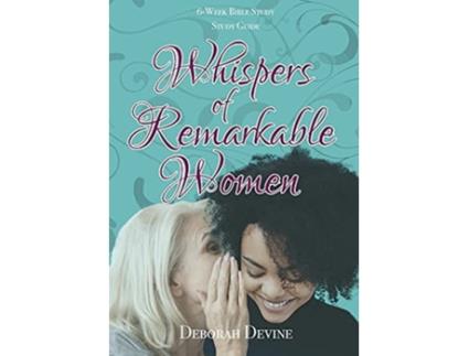 Livro Whispers Of Remarkable Women Study Guide De Deborah Devine E Ashley Dowell (inglês)