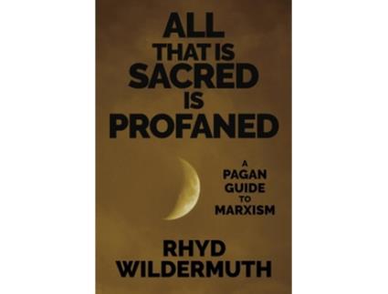 Livro All That Is Sacred Is Profaned A Pagan Guide to Marxism de Rhyd Wildermuth (Inglês)