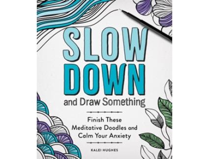 Livro Slow Down And Draw Something De Kalei Hughes (inglês)