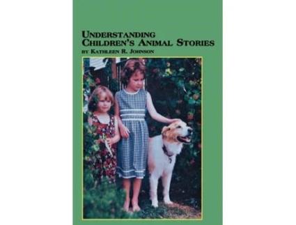 Livro Understanding Children's Animal Stories Kathleen R. Johnson (Inglês)