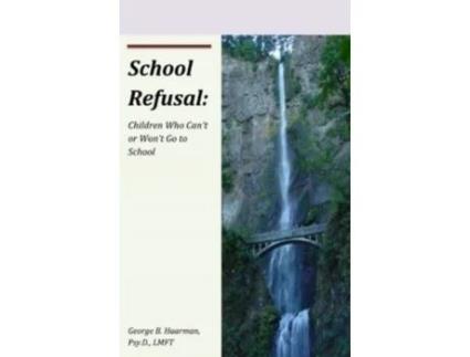 Livro School Refusal: Children Who Can't or Won't Go to School George B Haarman Psy.D. (Inglês)