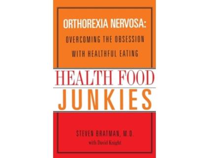 Livro Health Food Junkies Orthorexia Nervosa Overcoming the Obsession with Healthful Eating de Steven Bratman Md e David Knight (Inglês)