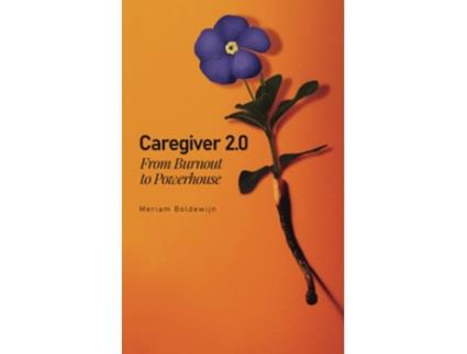Livro Caregiver 2.0 From Burnout To Powerhouse De Meriam Boldewijn (inglês)