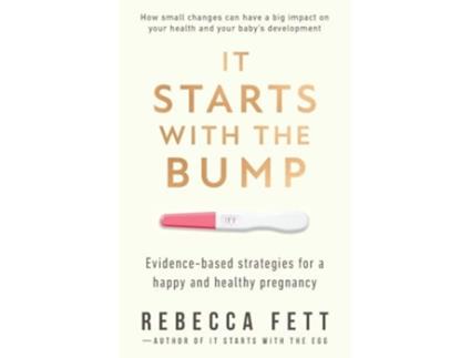 Livro It Starts with the Bump Evidence-Based Strategies for a Happy and Healthy Pregnancy de Rebecca Fett (Inglês)