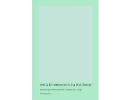 Livro Arts amp Entertainments Big Dick Energy Technological Advancements in Making You Laugh de Ahmed Buttlicker (Inglês)