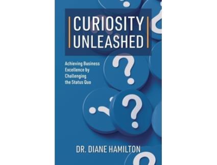 Livro Curiosity Unleashed Achieving Business Excellence by Challenging the Status Quo de Dr Diane Hamilton (Inglês)
