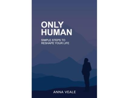 Livro Only Human Simple Steps To Reshape Your Life De Anna Veale (inglês)
