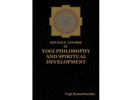 Livro Advance Course In Yogi Philosophy And Spiritual Development De Yogi Ramacharaka (inglês)