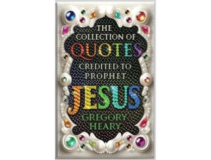 Livro The Collection of Quotes Credited to Prophet Jesus de Gregory Heary (Inglês)