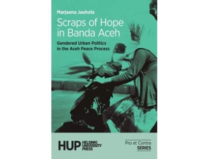 Livro Scraps Of Hope In Banda Aceh Gendered Urban Politics In The Aceh Peace Process De Marjaana Jauhola (inglês)
