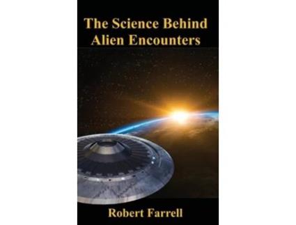 Livro The Science Behind Alien Encounters de Dr Robert E Farrell (Inglês - Capa Dura)