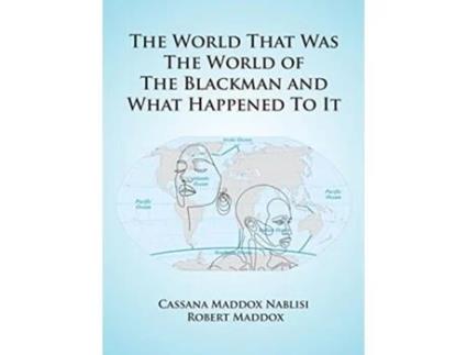 Livro The World That Was The World Of The Blackman And What Happened To It De Robbert Maddox (inglês - Capa Dura)