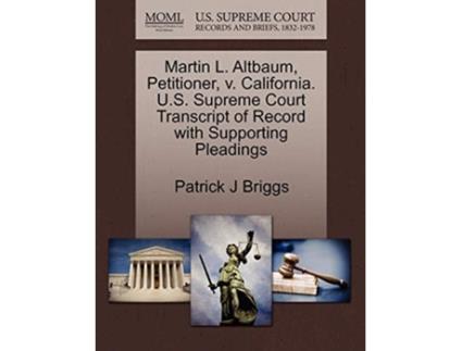 Livro Martin L. Altbaum, Petitioner, V. California. U.s. Supreme Court Transcript Of Record With Supporting Pleadings De Patrick J Briggs (inglês)