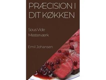Livro Præcision i Dit Køkken Sous Vide Mesterværk de Emil Johansen (Inglês)