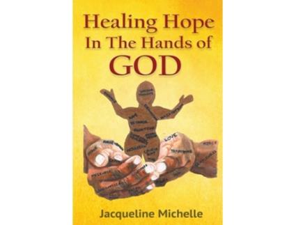 Livro Healing Hope In The Hands Of God De Jacqueline Michelle (inglês)